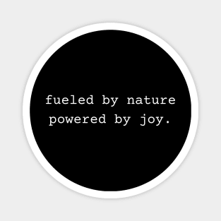 Fueled by Nature Powered by Joy Magnet